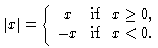 [image: absolute value of x is
x if x is greater than or equal
to 0, or -x if x is less than 0] 